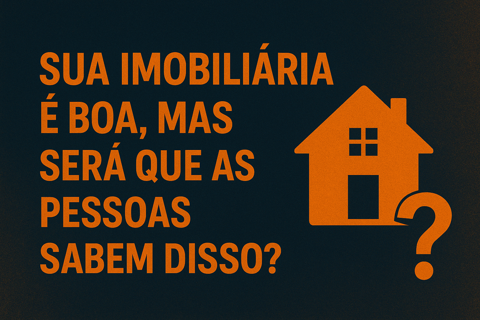 Sua imobiliária é boa, mas será que as pessoas sabem disso? Sua imobiliária é boa, mas será que as pessoas sabem disso?